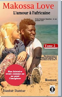 Makossa Love. Tome 2 : Une émouvante et douloureuse lutte amoureuse - Preuves d'amour : les mots doux ou les actes ? - Guy Dantse - E-Book