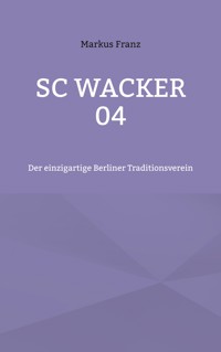 SC Wacker 04 - Markus Franz - E-Book