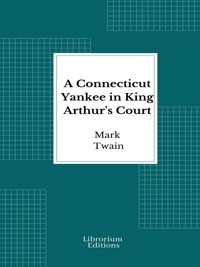 A Connecticut Yankee in King Arthur's Court - Mark Twain - E-Book