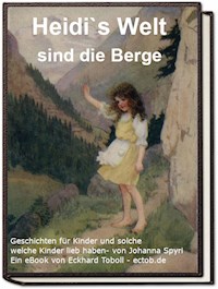 Heidi`s Welt sind die Berge - Eckhard Toboll - E-Book
