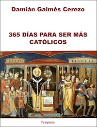 365 Días para ser más católicos - Damián Galmés Cerezo - E-Book
