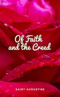 Of Faith and the Creed - Saint Augustine - E-Book