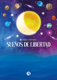 Sueños de Libertad - Camilo Albarez - E-Book