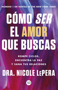 Cómo ser el amor que buscas - Nicole LePera - E-Book