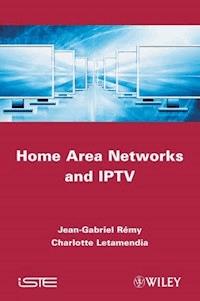 Home Area Networks and IPTV - Jean-Gabriel Remy - E-Book