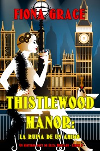 Thistlewood Manor: la ruina de un amigo (Un misterio cozy de Eliza Montagu - Libro 8) - Fiona Grace - E-Book