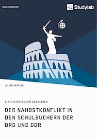 Der Nahostkonflikt in den Schulbüchern der BRD und DDR - Julian Grasser - E-Book
