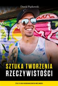 Sztuka tworzenia rzeczywistości - Dawid Piątkowski - E-Book