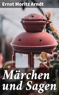 Märchen und Sagen - Ernst Moritz Arndt - E-Book