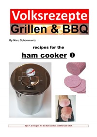 Folk recipes grilling & BBQ – Recipes for the ham cooker - Marc Schommertz - E-Book