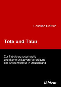 Tote und Tabu. Zur Tabuisierungsschwelle und (kommunikativen) Verbreitung des Antisemitismus in Deutschland - Christian Dietrich - E-Book