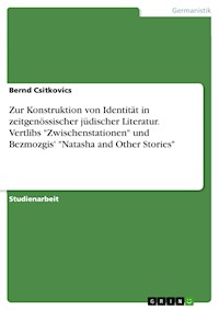 Zur Konstruktion von Identität in zeitgenössischer jüdischer Literatur. Vertlibs "Zwischenstationen" und Bezmozgis' "Natasha and Other Stories" - Bernd Csitkovics - E-Book