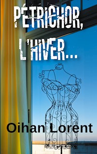 Pétrichor, l'hiver... - Oihan Lorent - E-Book
