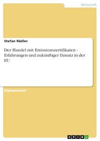Der Handel mit Emissionszertifikaten - Erfahrungen und zukünftiger Einsatz in der EU - Stefan Rädler - kostenlos E-Book