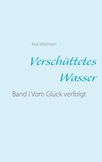 Verschüttetes Wasser - Rick Wildmann - E-Book