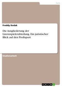 Die Ausgliederung der Lizenzspielerabteilung. Ein juristischer Blick auf den Profisport - Freddy Kedak - E-Book