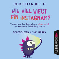 Wie viel wiegt ein Instagram? - Warum uns das Smartphone (doch nicht) zur Krone der Schöpfung macht (Gekürzt) - Christian Klein - Hörbuch