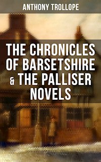 THE CHRONICLES OF BARSETSHIRE & THE PALLISER NOVELS - Anthony Trollope - E-Book