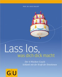 Lass los, was Dich dick macht: der 4-Wochen-Plan - Prof. Dr. Heike Englert - E-Book
