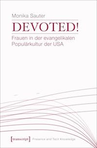 Devoted! Frauen in der evangelikalen Populärkultur der USA - Monika Sauter - E-Book