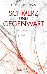 Schmerz und Gegenwart - Alfred Goubran - E-Book