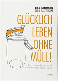 Zero Waste Home -Glücklich leben ohne Müll! - Bea Johnson - E-Book