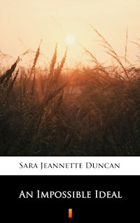 An Impossible Ideal - Sara Jeannette Duncan - E-Book
