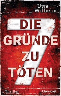 Die sieben Gründe zu töten - Uwe Wilhelm - E-Book