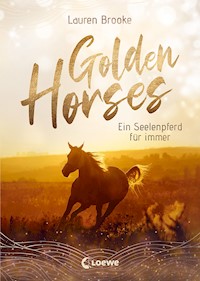 Golden Horses (Band 1) - Ein Seelenpferd für immer - Lauren Brooke - E-Book