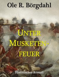 Unter Musketenfeuer - Ole R. Börgdahl - E-Book