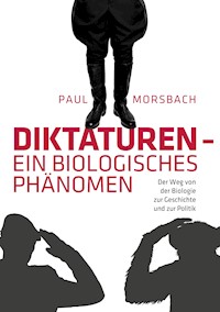 Diktaturen - ein biologisches Phänomen - Paul Morsbach - E-Book