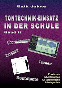 Tontechnik-Einsatz in der Schule - Band II - Raik Johne - E-Book