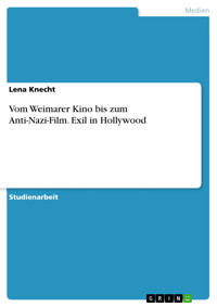Vom Weimarer Kino bis zum Anti-Nazi-Film. Exil in Hollywood - Lena Knecht - E-Book