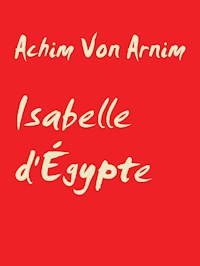 Isabelle d'Égypte - Achim Von Arnim - E-Book