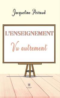 L’enseignement vu autrement - Jacqueline Poiraud - E-Book