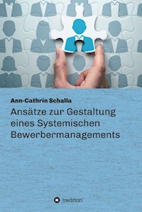 Ansätze zur Gestaltung eines Systemischen Bewerbermanagements - Ann-Cathrin Schalla - E-Book