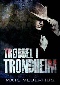 Trøbbel i Trondheim - Mats Vederhus - E-Book