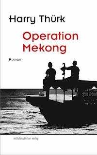 Operation Mekong - Harry Thürk - E-Book