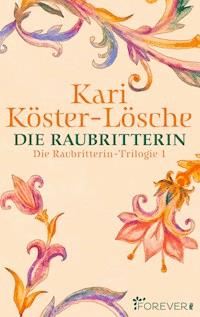 Die Raubritterin - Kari Köster-Lösche - E-Book