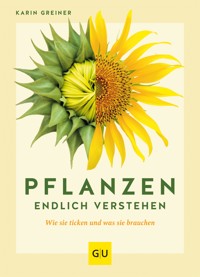Pflanzen endlich verstehen - Karin Greiner - E-Book
