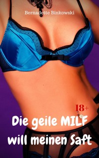 Die geile MILF will meinen Saft - Bernadette Binkowski - E-Book