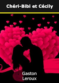 Chéri-Bibi et Cécily - Gaston Leroux - E-Book