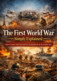 The First World War Simply Explained - Dominik Mikulaschek - E-Book