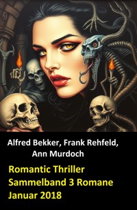 Romantic Thriller Sammelband 3 Romane Januar 2018 - Alfred Bekker - E-Book