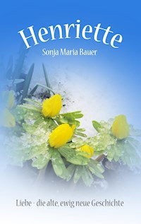 Henriette - Sonja Maria Bauer - E-Book
