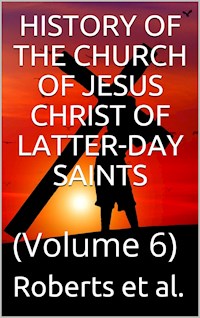 History of the Church of Jesus Christ of Latter-day Saints, Volume 6 - Jr. Joseph Smith - E-Book