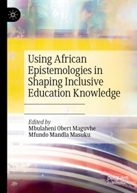 Using African Epistemologies in Shaping Inclusive Education Knowledge -  - E-Book