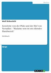 Lieselotte von der Pfalz und der Hof von Versailles - "Madame sein ist ein ellendes Handwerck" - Wolf Birkenbihl - E-Book