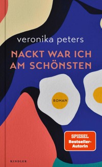 Nackt war ich am schönsten - Veronika Peters - E-Book
