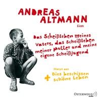 Das Scheißleben meines Vaters, das Scheißleben meiner Mutter und meine eigene Scheißjugend - Andreas Altmann - Hörbuch